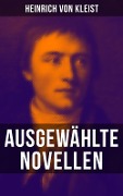 Heinrich von Kleist: Ausgewählte Novellen - Heinrich Von Kleist