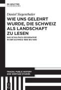 Cover-Bild zum Titel 'Wie uns gelehrt wurde, die Schweiz als Landschaft zu lesen' von 'Daniel Siegenthaler'