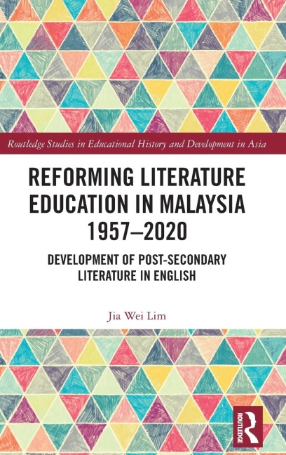 Reforming Literature Education in Malaysia 1957 - 2020 - Jia Wei Lim
