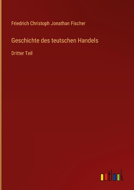 Geschichte des teutschen Handels - Friedrich Christoph Jonathan Fischer