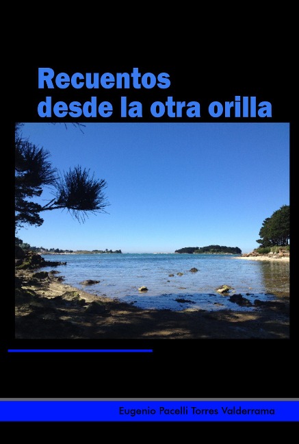 Recuentos desde la otra orilla - Eugenio Pacelli Torres Valderrama