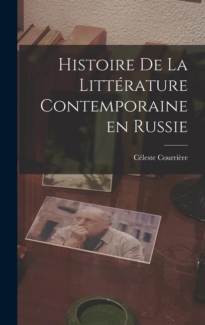 Histoire de la Littérature Contemporaine en Russie - Céleste Courrière