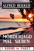 Cover-Bild zum Titel 'Mörderjagd mal sieben: 7 Krimis im Paket' von 'Alfred Bekker'