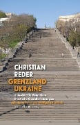 Grenzland Ukraine - Christian Reder