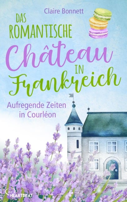 Das romantische Château in Frankreich - Aufregende Zeiten in Courléon - Claire Bonnett