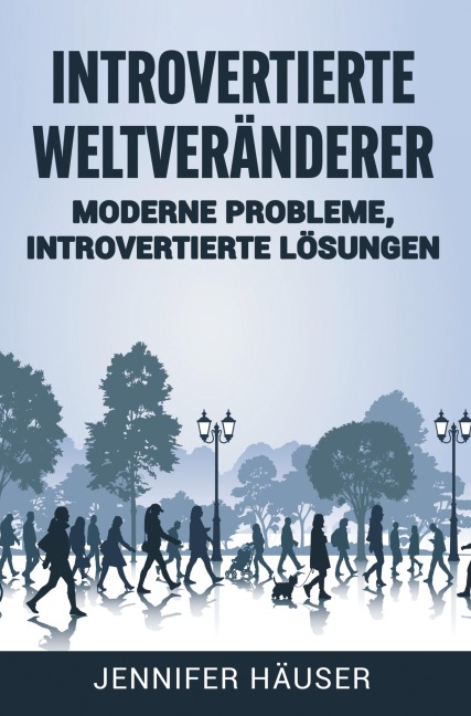 Introvertierte Weltveränderer: Moderne Probleme, introvertierte Lösungen - Jennifer Häuser