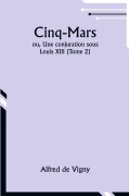 Cover-Bild zum Titel 'Cinq-Mars; ou, Une conjuration sous Louis XIII (Tome 2)' von 'Alfred De Vigny'