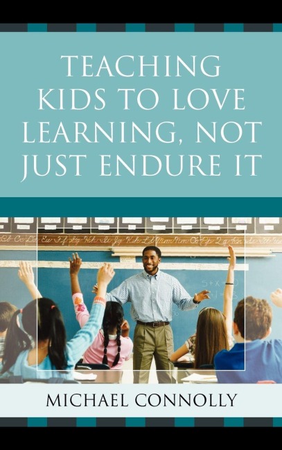 Teaching Kids to Love Learning, Not Just Endure It - Michael Connolly