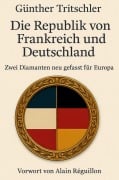 Cover-Bild zum Titel 'Die Republik von Frankreich und Deutschland' von 'Günther Tritschler'