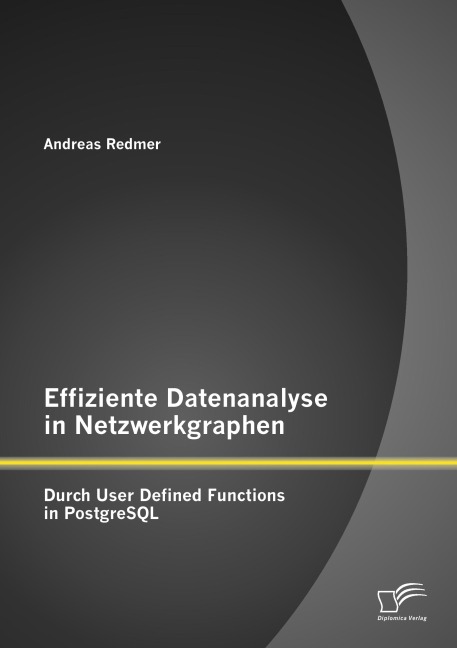 Effiziente Datenanalyse in Netzwerkgraphen: Durch User Defined Functions in PostgreSQL - Andreas Redmer