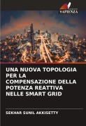 Cover-Bild zum Titel 'UNA NUOVA TOPOLOGIA PER LA COMPENSAZIONE DELLA POTENZA REATTIVA NELLE SMART GRID' von 'Sekhar Sunil Akkisetty'