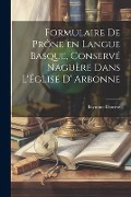 Formulaire de Prône en Langue Basque, Conservé Naguère dans L'Église D' Arbonne - Bayonne Diocese