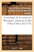 Cover-Bild zum Titel 'Généalogie de la Maison de Waroquier, Seigneurs Du Bos d'Alas d'Anisy, Dit Le Bos de Péelu' von 'Louis-Charles de Waroquier de Méricourt de la Mothe de Combles'