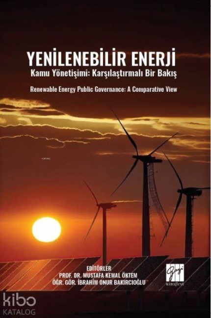 Yenilenebilir Enerji Kamu Yönetisimi Karsilastirmali Bir Bakis;Renewable Energy Public Governance A Comparative View - Ibrahim Onur Bakircioglu
