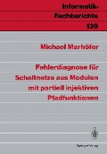 Fehlerdiagnose für Schaltnetze aus Modulen mit partiell injektiven Pfadfunktionen - Michael Marhöfer