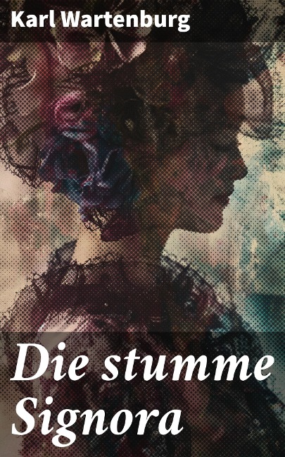 Die stumme Signora - Karl Wartenburg