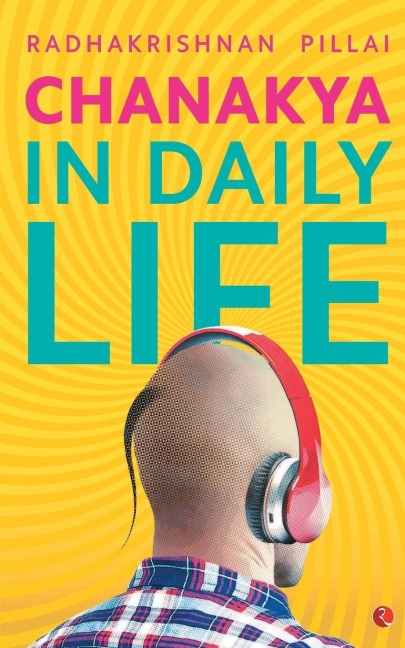 Chanakya in Daily Life - Radhakrishnan Pillai