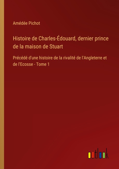 Histoire de Charles-Édouard, dernier prince de la maison de Stuart - Amédée Pichot