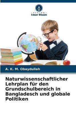 Naturwissenschaftlicher Lehrplan für den Grundschulbereich in Bangladesch und globale Politiken - A. K. M. Obaydullah