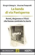 Cover-Bild zum Titel 'La banda di via Panisperna. Fermi, Majorana e i fisici che hanno cambiato la storia' von 'Giorgio Colangelo, Massimo Temporelli'