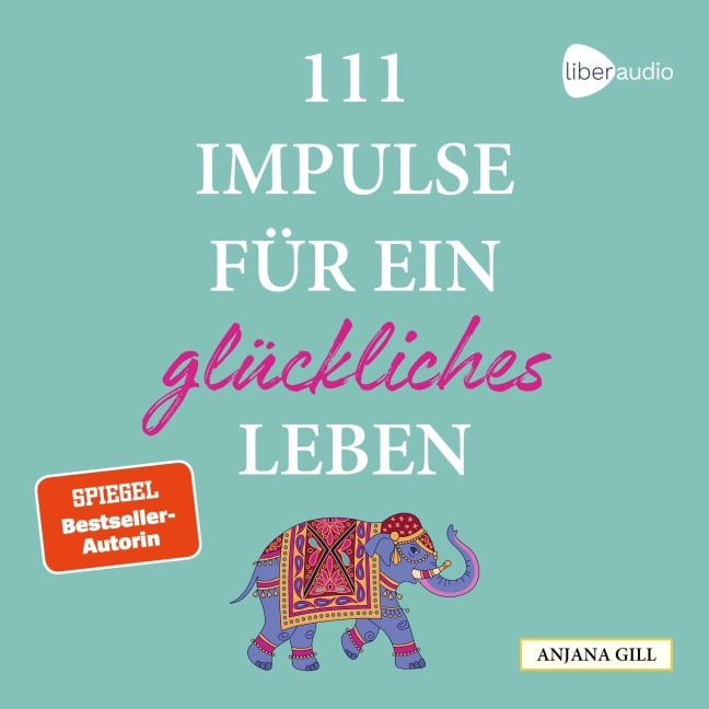 111 Impulse für ein glückliches Leben - Anjana Gill