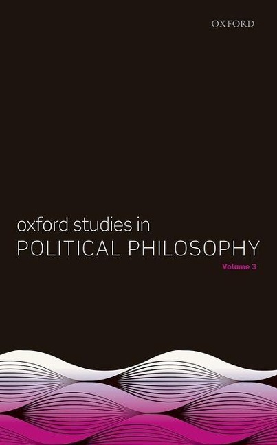 Oxford Studies in Political Philosophy, Volume 3 - 