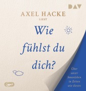 Wie fühlst du dich? Über unser Innenleben in Zeiten wie diesen - Axel Hacke