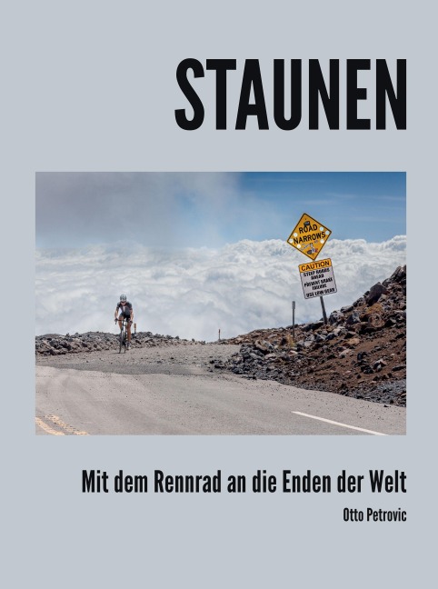 Staunen - Mit dem Rennrad an die Enden der Welt - Otto Petrovic