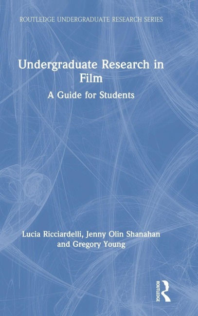 Undergraduate Research in Film - Lucia Ricciardelli, Gregory Young, Jenny Olin Shanahan