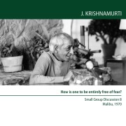 How is one to be entirely free of fear? - Jiddu Krishnamurti