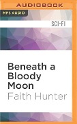 BENEATH A BLOODY MOON M - Faith Hunter