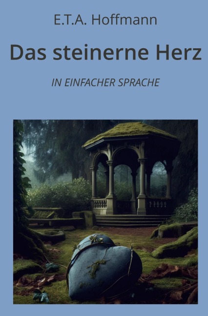Das steinerne Herz: In Einfacher Sprache - E. T. A. Hoffmann