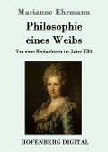 Philosophie eines Weibs - Marianne Ehrmann