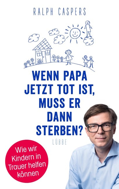 Wenn Papa jetzt tot ist, muss er dann sterben? - Ralph Caspers