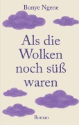Cover-Bild zum Titel 'Als die Wolken noch süß waren' von 'Bunye Ngene'