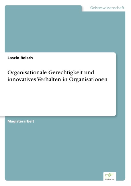 Organisationale Gerechtigkeit und innovatives Verhalten in Organisationen - Laszlo Reisch