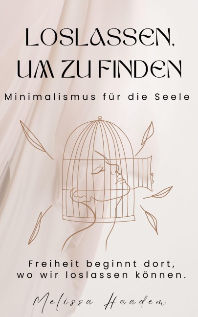 Loslassen um zu finden - Minimalismus für die Seele - Melissa Haadem
