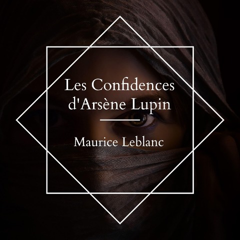 Les Confidences d'Arsène Lupin - Maurice Leblanc