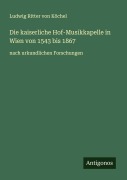 Cover-Bild zum Titel 'Die kaiserliche Hof-Musikkapelle in Wien von 1543 bis 1867' von 'Ludwig Ritter von Köchel'