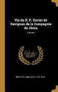 Cover-Bild zum Titel 'Vie du R. P. Xavier de Ravignan de la Compagnie de Jésus; Volume 2' von ''