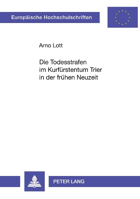 Die Todesstrafen im Kurfürstentum Trier in der frühen Neuzeit - Arno Lott