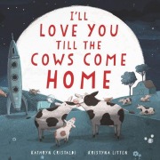 Cover-Bild zum Titel 'I'll Love You Till the Cows Come Home' von 'Kathryn Cristaldi'