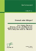 Cover-Bild zum Titel 'Mensch oder Bürger? Jean-Jacques Rousseaus alternative Ansätze als Gegenpol zum gesellschaftlichen Phänomen der Selbstentfremdung beim modernen Menschen' von 'Catalina Kirsch'