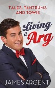 Cover-Bild zum Titel 'Living it Arg' von 'James Argent'