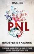 Cover-Bild zum Titel 'Tecniche proibite di persuasione, manipolazione e influenza utilizzando schemi di linguaggio e tecniche di PNL (2° Edizione)' von 'Steve Allen'