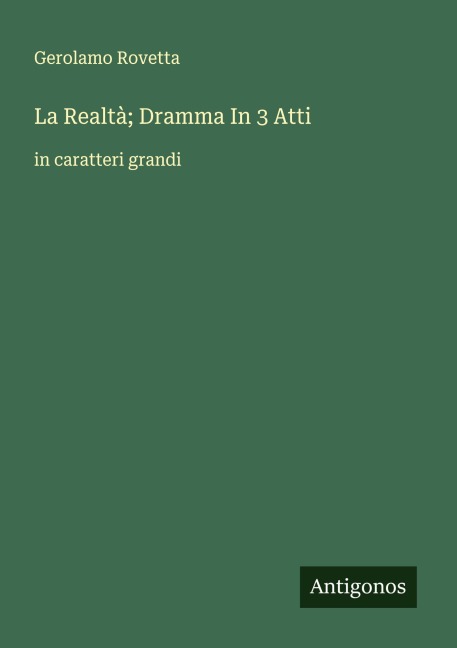 La Realtà; Dramma In 3 Atti - Gerolamo Rovetta