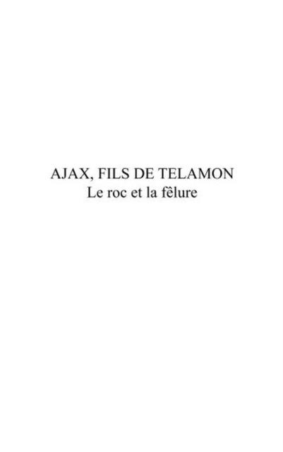 Ajax, fils de telamon - le roc et la felure - Marc Durand