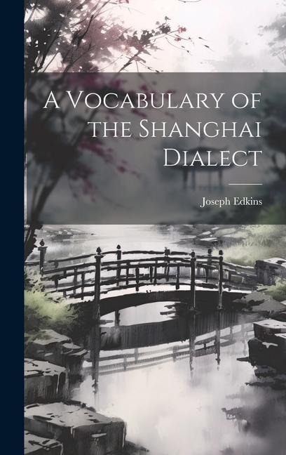 A Vocabulary of the Shanghai Dialect - Joseph Edkins