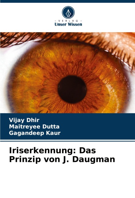Iriserkennung: Das Prinzip von J. Daugman - Vijay Dhir, Maitreyee Dutta, Gagandeep Kaur