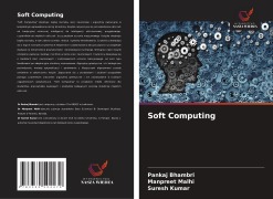 Cover-Bild zum Titel 'Soft Computing' von 'Pankaj Bhambri, Manpreet Malhi, Suresh Kumar'